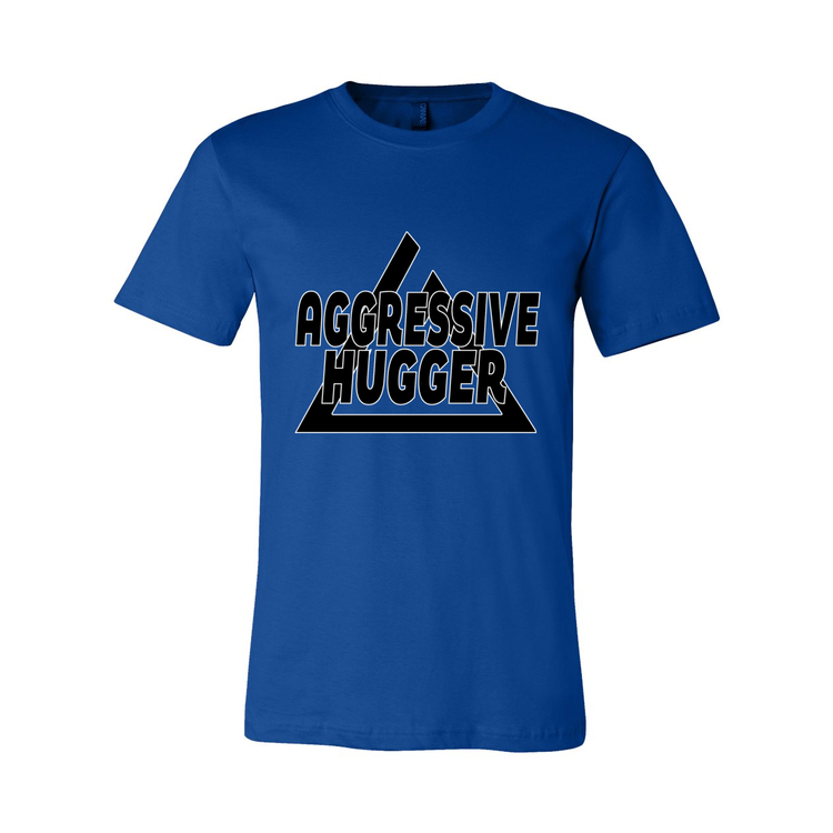Aggressive Hugger - Unisex Tee