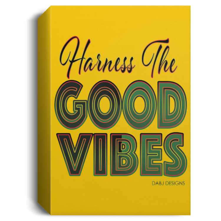 Harness The Good Vibes - Deluxe Portrait Canvas 1.5in Frame