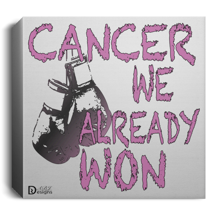 Cancer - We Already Won - Deluxe Square Canvas 1.5in Frame