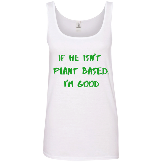 IF HE ISN'T PLANT BASED. I'M GOOD - Women's Tank Top