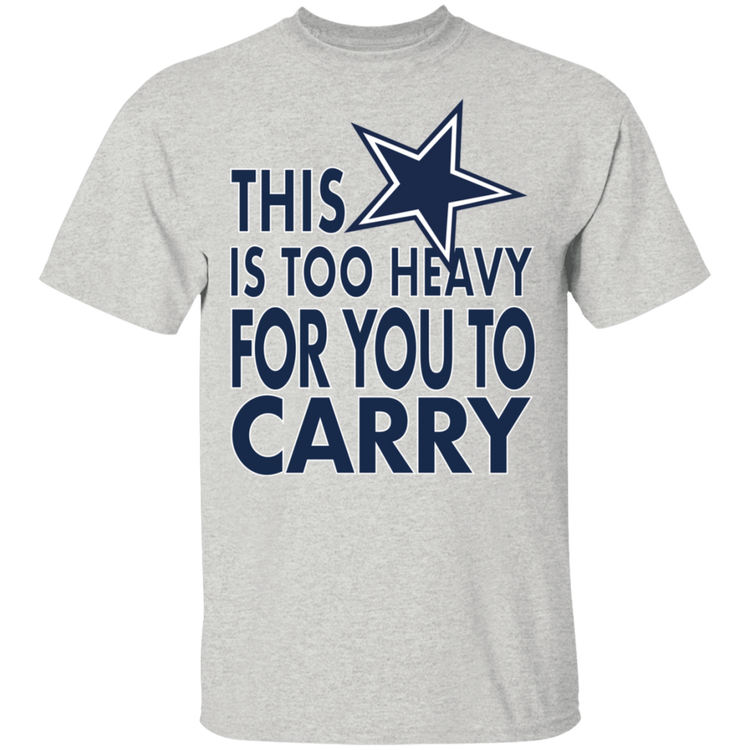 Dallas - This Is Too Heavy For You To Carry - Men's Tee