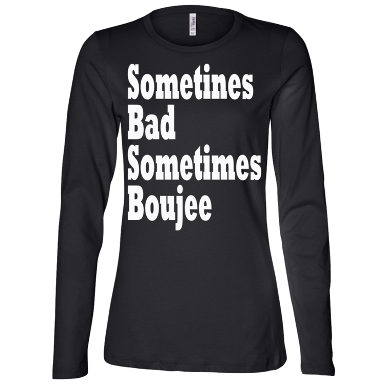 Sometimes Bad Sometime Boujee White - Black Label Women's LS Missy Fit T-Shirt