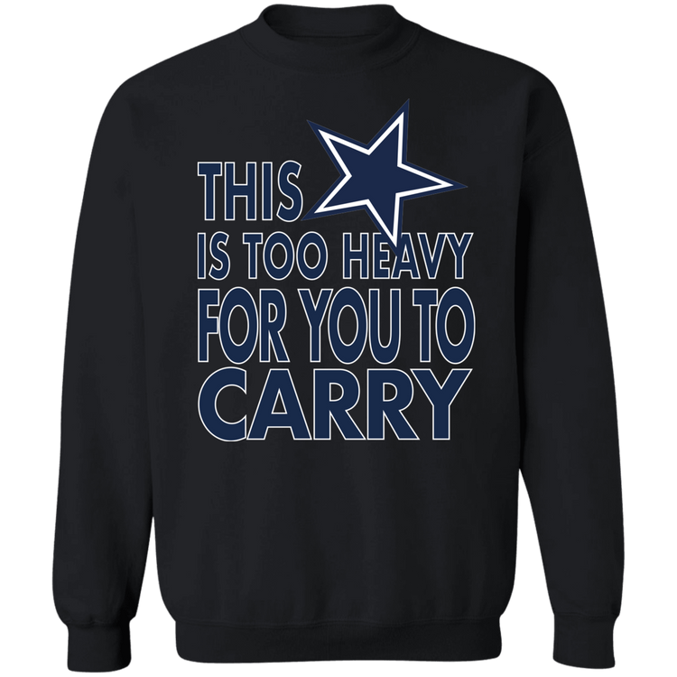 Dallas - This Is Too Heavy For You To Carry - Crewneck Pullover Sweatshirt