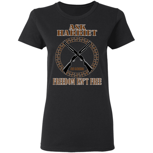 Ask Harriet - Freedom Isn't Free - Women's 5.3 oz. Tee
