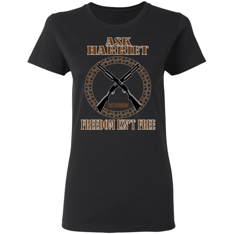 Ask Harriet - Freedom Isn't Free - Women's 5.3 oz. Tee