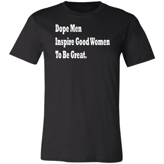 Dope Men Insire Good Women - Black Label Bella + Canvas Unisex T-Shirt