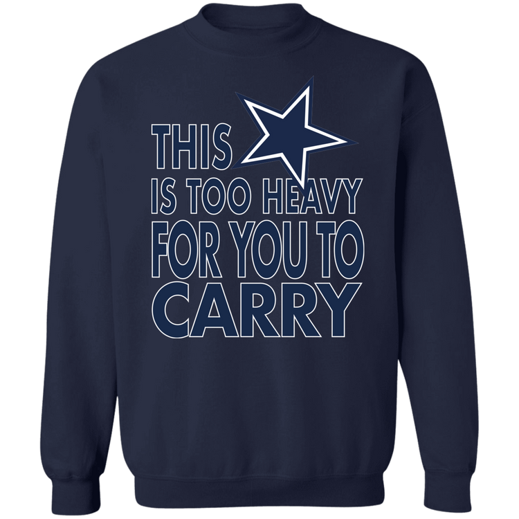 Dallas - This Is Too Heavy For You To Carry - Crewneck Pullover Sweatshirt